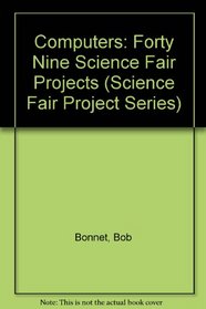 Computers: 49 Science Fair Projects (Science Fair Project Series)