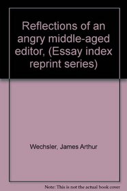Reflections of an angry middle-aged editor, (Essay index reprint series)
