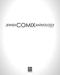 Jewish Comix Anthology: Volume 1: A Collection of Tales, Stories and Myths Told and Retold in Comic Book Format.