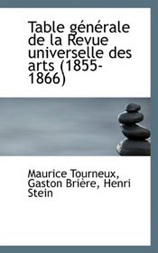 Table gnrale de la Revue universelle des arts (1855-1866)
