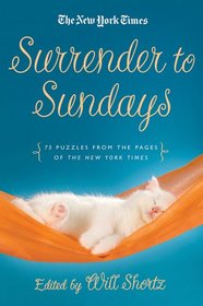 The New York Times Surrender to Sunday Crosswords: 75 Puzzles from the Pages of The New York Times