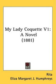 My Lady Coquette V1: A Novel (1881)