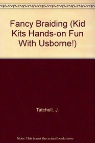 Fancy Braiding (Kid Kits Hands-on Fun With Usborne!)