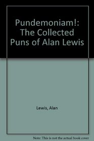 Pundemoniam!: The Collected Puns of Alan Lewis