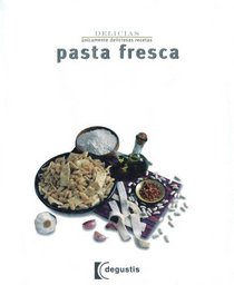 Serie delicias: Pasta fresca (Delicias/ Delights) (Spanish Edition)