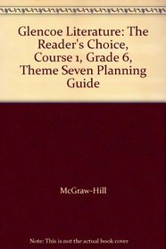 Glencoe Literature: The Reader's Choice, Course 1, Grade 6, Theme Seven Planning Guide