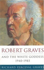 Robert Graves and the White Goddess 1940-85