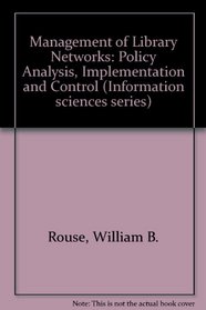 Management of Library Networks: Policy Analysis, Implementation and Control (Information sciences series)