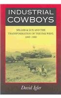 Industrial Cowboys : Miller  Lux and the Transformation of the Far West, 1850-1920