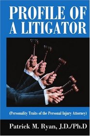 Profile of a Litigator: (Personality Traits of the Personal Injury Attorney)