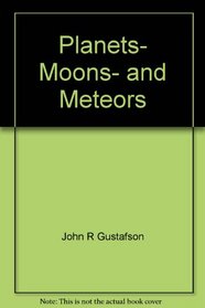 Planets, moons, and meteors (The Young stargazer's guide to the galaxy)