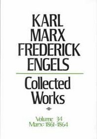 Collected Works of Karl Marx and Friedrich Engels, Vol. 34: Concludes the Economic Manuscripts of 1861-63; Chapter 6 from the Manuscript of Capital, 1863-64