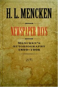 Newspaper Days: Mencken's Autobiography: 1899-1906 (Buncombe Collection)