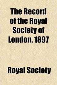 The Record of the Royal Society of London, 1897
