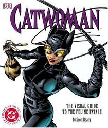 Catwoman: The Visual Guide to the Feline Fatale