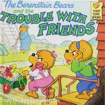 The Berenstain Bears and the Trouble With Friends (First Time Books)