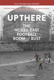 Up There: North-East, Football, Boom  & Bust