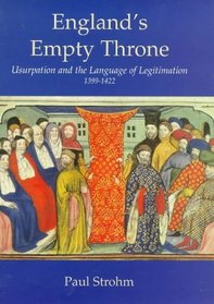 England's Empty Throne : Usurpation and the Language of Legitimation, 1399-1422