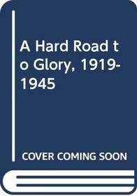 A Hard Road to Glory, 1919-1945 (Volume 2)
