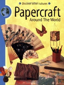 Papercrafts Around the World (Discover Other Cultures)