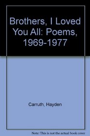 Brothers, I Loved You All: Poems, 1969-1977