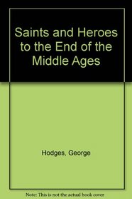 Saints and Heroes to the End of the Middle Ages