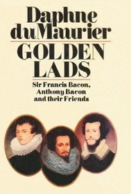Golden Lads: Sir Francis Bacon, Anthony Bacon, and Their Friends