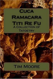Cuca Ramacara Titi Re Fu: A Collection of Tatoetry (Volume 1)