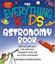 Everything Kids' Astronomy Book: Blast into outer space with steller facts, integalatic trivia, and out-of-this-world puzzles (Everything Kids Series)