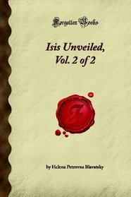 Isis Unveiled, Vol. 2 of 2 (Forgotten Books)