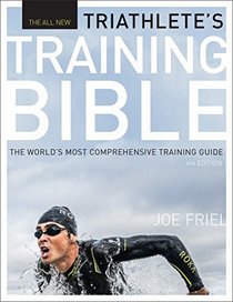 The Triathlete's Training Bible: The World's Most Comprehensive Triathlon Training Guide, 4th Ed.