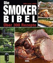 Die Smoker-Bibel: ber 300 Rezepte