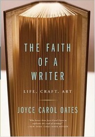 The Faith of a Writer : Life, Craft, Art