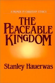 The Peaceable Kingdom: A Primer in Christian Ethics