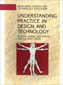 Understanding Practice in Design and Technology (Developing Science and Technology Education)