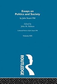 Collected Works of John Stuart Mill: XIX. Essays on Politics and Society Vol B