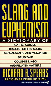 Slang and Euphemism: A Dictionary of Oaths, Curses, Insults, Sexual Slang and Metaphor, Racial Slurs, Drug Talk, Homosexual Lingo, and Related Matte