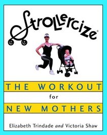 Strollercize(R) : The Workout for New Mothers