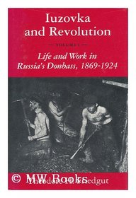 Iuzovka and Revolution: Life and Work in Russia's Donbass, 1869-1924 (Studies of the Harriman Institute, Columbia University)