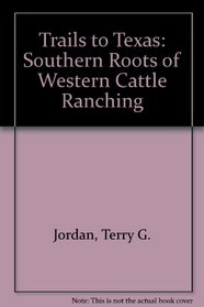 Trails to Texas: Southern Roots of Western Cattle Ranching