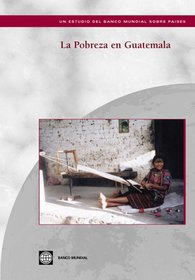 LA Pobreza En Guatemala (World Bank Country Studies, De Estyduis Dek Babci Nybduak Sibre Oauses)