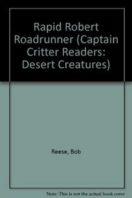 Rapid Robert Roadrunner (Captain Critter Readers: Desert Creatures)
