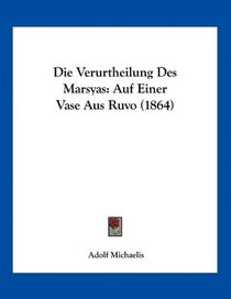 Die Verurtheilung Des Marsyas: Auf Einer Vase Aus Ruvo (1864) (German Edition)