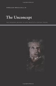 The Unconcept: The Freudian Uncanny in Late-Twentieth-Century Theory (SUNY Series, Insinuations: Philosophy, Psychoanalysis, Literature)