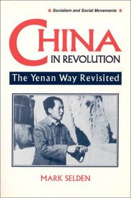 China in Revolution: The Yenan Way Revisited (Socialism and Social Movements)