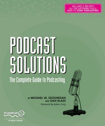 Podcast Solutions: The Complete Guide to Podcasting (Solutions)
