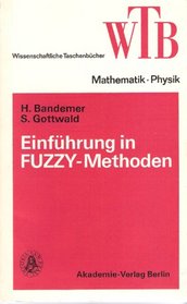 Einfuehrung in Fuzzy-Methoden: Theorie Und Anwendungen Unscharfer Methoden (Wissenschaftliche Taschenbuecher, Reihe Mathematik/Physik) (German Edition)