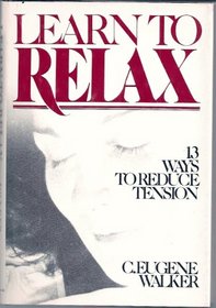 Learn to relax: 13 ways to reduce tension (A Spectrum book)