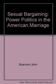 Sexual Bargaining: Power Politics in the American Marriage