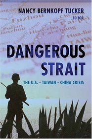 Dangerous Strait : The U.S.-Taiwan-China Crisis